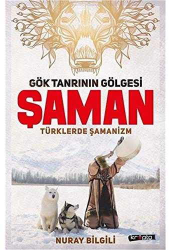 Gök Tanrının Gölgesi Şaman Türklerde Şamanizm