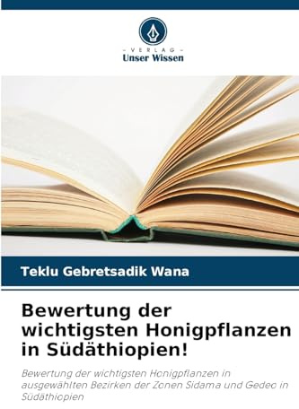 Bewertung der wichtigsten Honigpflanzen in Südäthiopien!: Bewertung der wichtigsten Honigpflanzen in ausgewählten Bezirken der Zonen Sidama und Gedeo in Südäthiopien