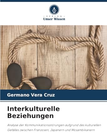 Interkulturelle Beziehungen: Analyse der Kommunikationsstörungen aufgrund des kulturellen Gefälles zwischen Franzosen, Japanern und Mosambikanern