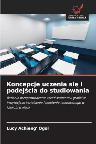 Koncepcje uczenia si¿ i podej¿cia do studiowania: Badanie przeprowadzone w¿ród studentów grafiki w instytucjach kszta¿cenia i szkolenia technicznego w Nairobi w Kenii
