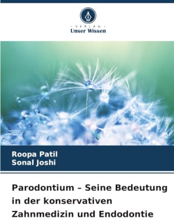Parodontium – Seine Bedeutung in der konservativen Zahnmedizin und Endodontie