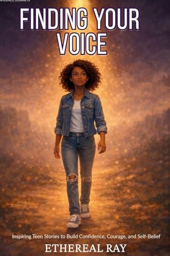 Finding Your Voice: Inspiring Teen Stories to Build Confidence, Courage, and Self-Belief for Ages 13-18+ (Confidence Journeys, Band 1)