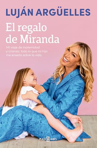 El regalo de Miranda: Mi viaje de maternidad y crianza: todo lo que mi hija me enseña sobre la vida (Obras diversas)