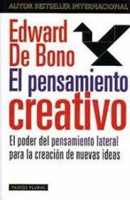 El pensamiento creativo: El poder del pensamiento lateral para la creación de nuevas ideas: 1 (Biblioteca Edward De Bono)