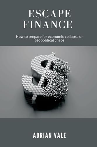 Escape Finance How to prepare for economic collapse or geopolitical chaos