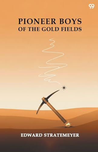 Pioneer Boys Of The Gold Fields