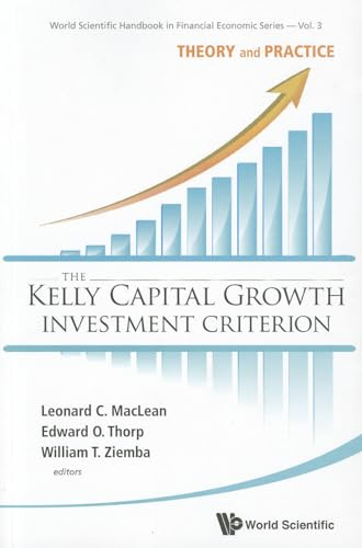 The Kelly Capital Growth Investment Criterion: Theory and Practice (World Scientific Handbook in Financial Economics Series): 3