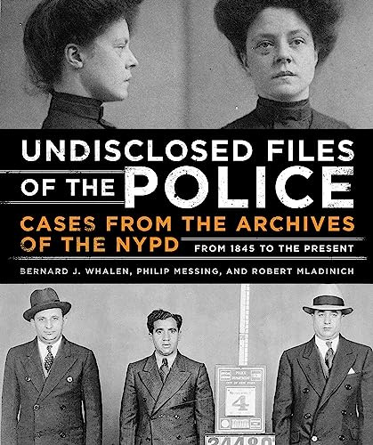Undisclosed Files of the Police: Cases from the Archives of the NYPD from 1831 to the Present