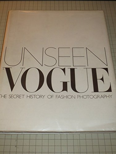 Unseen Vogue: The Secret History of Fashion Photography