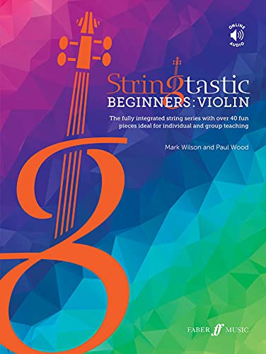 Stringtastic Beginners - Violin: The Fully Integrated String Series With over 40 Fun Pieces Ideal for Individual and Group Teaching (Faber Edition: Stringtastic)