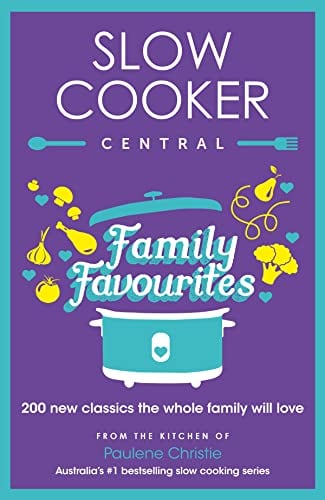 Slow Cooker Central Family Favourites: 200 new classics the whole family will love: 05 (Slow Cooker Central, 5)