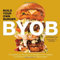 Byob - Build Your Own Burger: Thousands of Recipe Combinations for Patties, Sides, Condiments, and Beverages