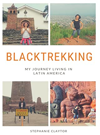 Blacktrekking: My Journey Living in Latin America