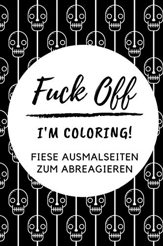 FUCK OFF I'M COLORING! FIESE AUSMALSEITEN ZUM ABREAGIEREN: A5 freches Schimpfwörter Malbuch für Erwachsene | Cooles Buero Geschenk für Kollegen | ... Ausmalseiten zum Entspannen und Abreagieren