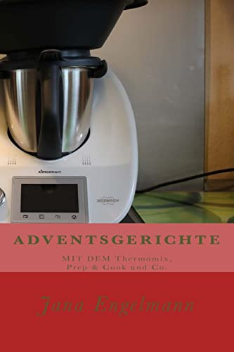 ADVENTSGERICHTE MIT DEM Thermomix, Prep & Cook und Co.: Vom Christstollen über Lebkuchen bis zur Weihnachtsgans.
