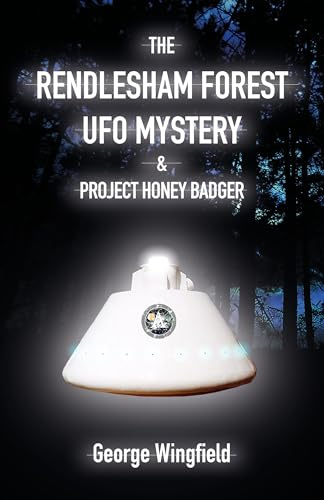 The Rendlesham Forest UFO Mystery & Project Honey Badger