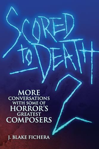 Scored to Death 2: More Conversations with Some of Horror's Greatest Composers