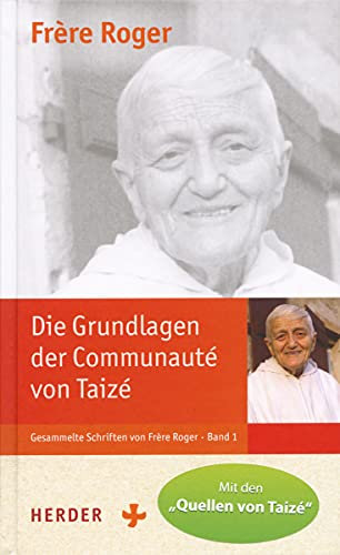 Die Grundlagen der Communauté von Taizé: Ausgabe mit den Quellen von Taizé (1) (Gesammelte Schriften von Frère Roger)