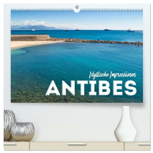 ANTIBES Idyllische Impressionen (hochwertiger Premium Wandkalender 2026 DIN A2 quer), Kunstdruck in Hochglanz: Pittoreske Altstadt und azurblaue Küste (CALVENDO Orte)