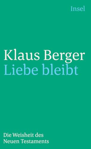 Liebe bleibt: Die Weisheit des Neuen Testaments