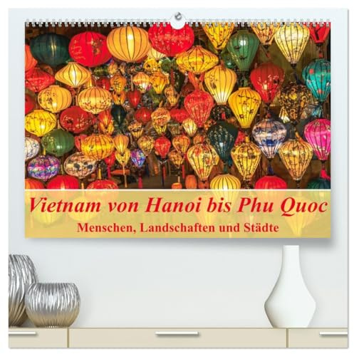 Vietnam von Hanoi bis Phu Quoc Menschen, Landschaften und Städte (hochwertiger Premium Wandkalender 2026 DIN A2 quer), Kunstdruck in Hochglanz: Das ... authentisch dokumentiert (CALVENDO Orte)