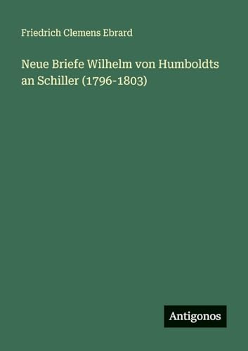 Neue Briefe Wilhelm von Humboldts an Schiller (1796-1803)