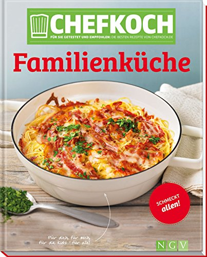 Chefkoch Familienküche: Für Sie getestet und empfohlen: Die besten Rezepte von Chefkoch.de: Für Sie getestet und empfohlen: Die besten Rezepte von Chefkoch.de. Schmeckt allen!
