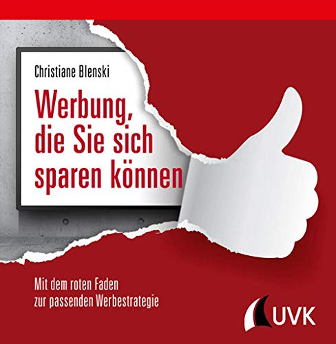 Werbung, die Sie sich sparen können: Mit dem roten Faden zur passenden Werbestrategie