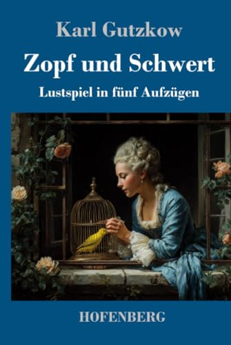 Zopf und Schwert: Lustspiel in fünf Aufzügen