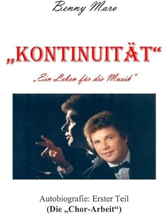 KONTINUITÄT Ein Leben für die Musik / KONTINUITÄT Ein Leben für die Musik (erster Teil): Autobiografie: (Die Chor-Arbeit)