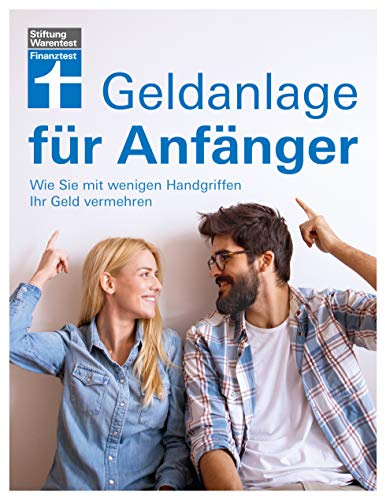 Geldanlage für Anfänger: Begriffs- und Konzepterklärungen von Banken und Sparkassen - Anlagetipps - Passende Portfolios: Wie Sie mit wenigen Handgriffen Ihr Geld vermehren