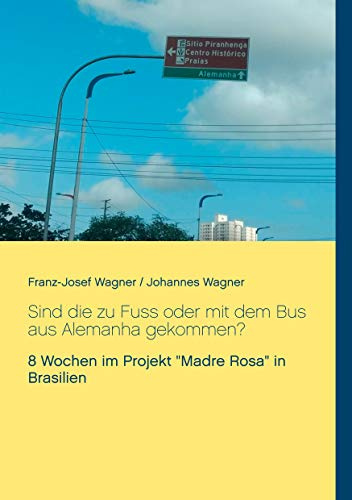 Sind die zu Fuss oder mit dem Bus aus Alemanha gekommen?: 8 Wochen im Projekt Madre Rosa in Brasilien