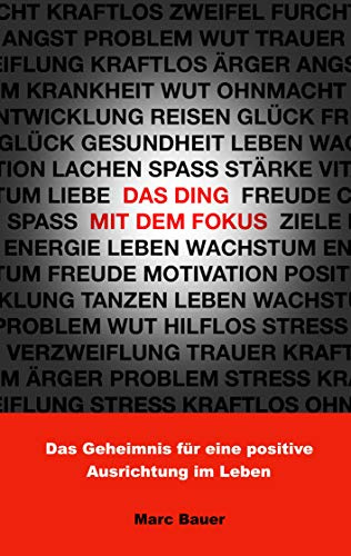 Das Ding mit dem Fokus: Das Geheimnis für eine positive Ausrichtung im Leben