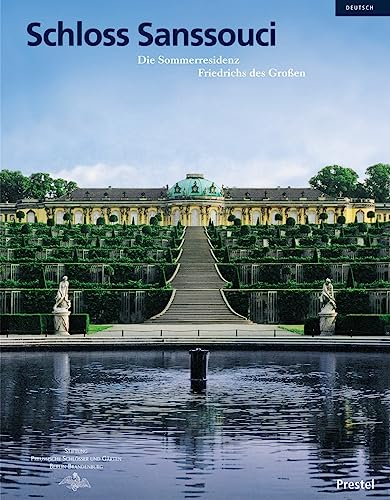 Schloss Sanssouci: Die Sommerresidenz Friedrichs des Großen
