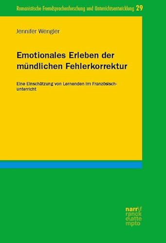 Emotionales Erleben der mündlichen Fehlerkorrektur: Eine Einschätzung von Lernenden im Französischunterricht (Romanistische Fremdsprachenforschung und Unterrichtsentwicklung)