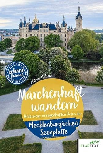 Märchenhaft wandern Mecklenburgische Seenplatte: Unterwegs zu sagenhaften Orten der Mecklenburgischen Seenplatte (Schöne Heimat)