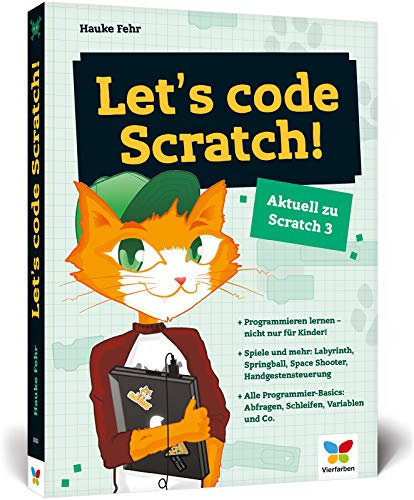 Let’s code Scratch!: Programmieren lernen mit Scratch 3. Der perfekte Programmierstart für Kinder ab 10 Jahren