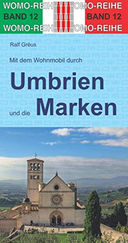 Mit dem Wohnmobil durch Umbrien und die Marken: Mit Trasimenischem See und Bolsena-See (Womo-Reihe, Band 12)