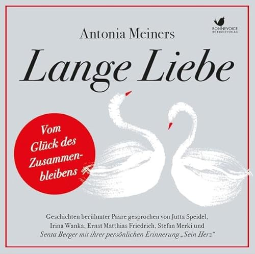 Lange Liebe - Vom Glück des Zusammenbleibens: Geschichten berühmter Paare gesprochen von Jutta Speidel, Irina Wanka, Ernst Matthias Friedrich, Stefan ... bisher unveröffentlichten Texten und Musik)