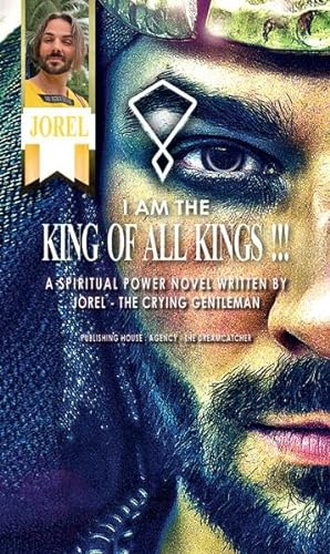I AM THE KING OF ALL KINGS !!!: Spiritual-Action-Novel by JOREL - THE CRYING GENTLEMAN