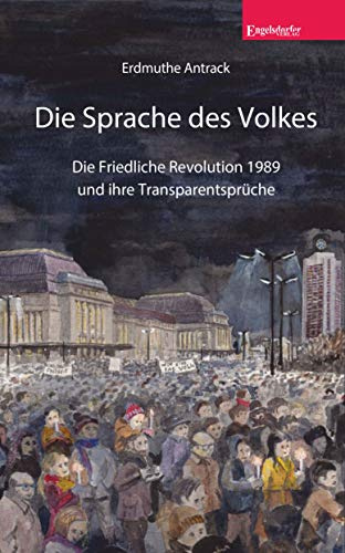 Die Sprache des Volkes: Die Friedliche Revolution 1989 und ihre Transparentsprüche