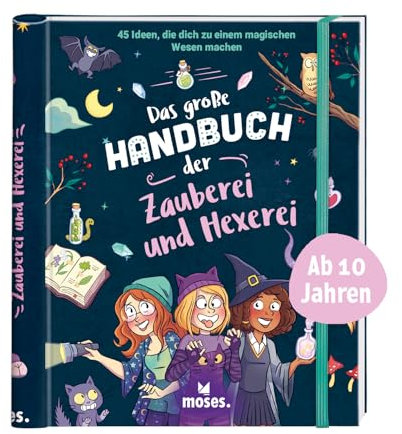 moses. Das große Handbuch der Zauberei und Hexerei: Magiebuch mit 45 Bastelvorlagen, Rezepten, Spielen & Beschäftigungsideen für Kinder ab 10 Jahren: 45 Ideen, die dich zu einem magischen Wesen machen