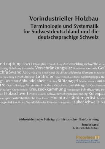 Südwestdeutsche Beiträge zur historischen Bauforschung / Vorindustrieller Holzbau: Terminologie und Systematik für Südwestdeutschland und die deutschsprachige Schweiz