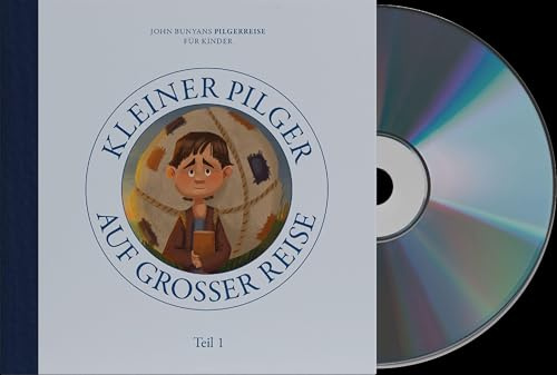 Hörspiel: Kleiner Pilger auf großer Reise (Teil 1): John Bunyans Pilgerreise für Kinder