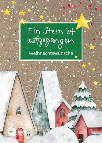 Ein Stern ist aufgegangen: Weihnachtswünsche (Eschbacher Grüne Wünsche)