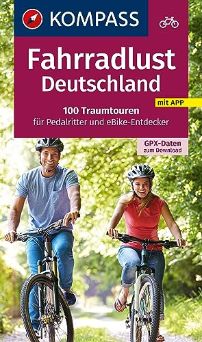 Fahrradlust Deutschland 100 Traumtouren: für Pedalritter und E-Bike-Entdecker mit GPX-Daten zum Download (KOMPASS Fahrrad-Sammelband, Band 6000)