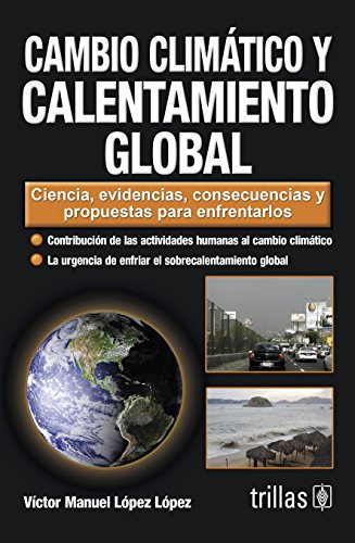 Cambio climatico y calentamiento global / Climate change and global warming: Ciencia, evidencias, consecuencias y propuestas para enfrentarlos / ... Implications and Proposals to Address