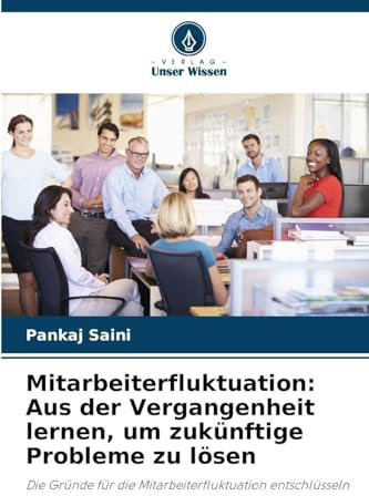 Mitarbeiterfluktuation: Aus der Vergangenheit lernen, um zukünftige Probleme zu lösen: Die Gründe für die Mitarbeiterfluktuation entschlüsseln