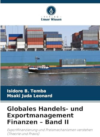 Globales Handels- und Exportmanagement Finanzen - Band II: Exportfinanzierung und Preismechanismen verstehen (Theorie und Praxis)