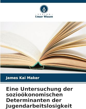 Eine Untersuchung der sozioökonomischen Determinanten der Jugendarbeitslosigkeit